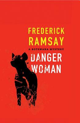 Danger Woman: A Botswana Mystery by Frederick Ramsay