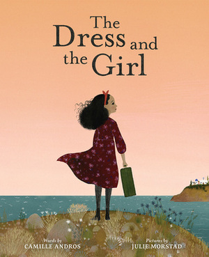 The Dress and the Girl by Camille Andros, Julie Morstad