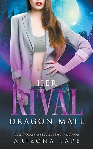 Her Rival Dragon Mate by Arizona Tape