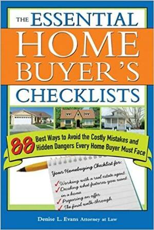 The Essential Home Buyer's Checklists: 88 Best Ways to Avoid the Costly Mistakes and Hidden Dangers Every Home Buyer Must Face by Denise L. Evans