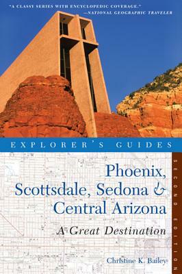 Explorer's Guide Phoenix, Scottsdale, Sedona & Central Arizona: A Great Destination by Christine Bailey