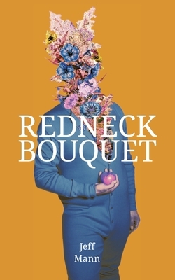 Redneck Bouquet by Jeff Mann