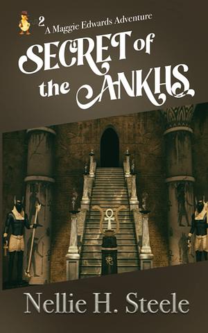 Secret of the Ankhs: A Maggie Edwards Adventure by Nellie H. Steele