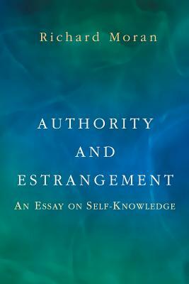 Authority and Estrangement: An Essay on Self-Knowledge by Richard Moran