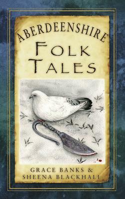 Aberdeenshire Folk Tales by Grace Banks, Sheena Blackhall