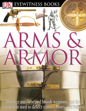 Arms & Armor by Michele Byam, Dave King