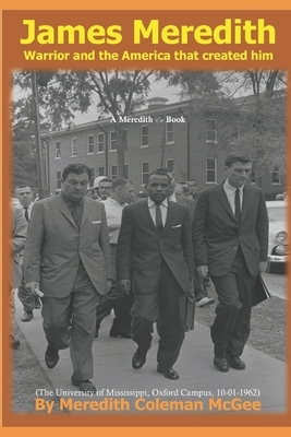 James Meredith: Warrior and the America that created him by Meredith Coleman McGee
