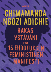 Rakas ystäväni – tai 15 ehdotuksen feministinen manifesti by Chimamanda Ngozi Adichie