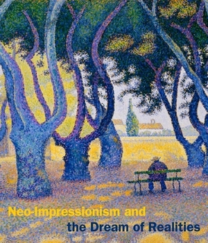Neo-Impressionism and the Dream of Realities: Painting, Poetry, Music by Cornelia Homburg