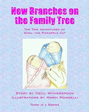 New Branches On The Family Tree: The Twin Adventures Of Sara, The Pineapple Cat by Cecil Witherspoon, Marci Mongelli