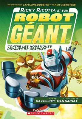 Ricky Ricotta et Son Robot Géant Contre les Moustiques Mutants de Mercure by Dav Pilkey