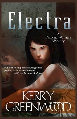 Electra: A Delphic Woman Novel by Kerry Greenwood