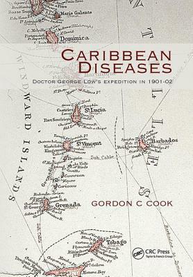Caribbean Diseases: Doctor George Low's Expedition in 1901-02 by Gordon Cook