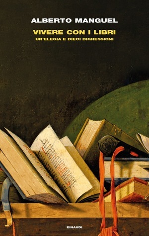 Vivere con i libri: Un'elegia e dieci digressioni by Duccio Sacchi, Alberto Manguel