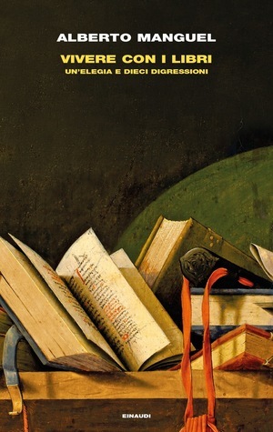 Vivere con i libri: Un'elegia e dieci digressioni by Alberto Manguel, Duccio Sacchi