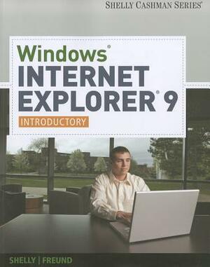 Windows Internet Explorer 9: Introductory by Gary B. Shelly, Steven M. Freund