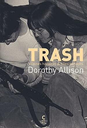 Trash: Vilaines histoires & filles coriaces by Dorothy Allison