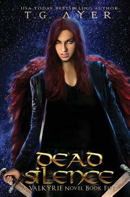 Dead Silence: A Valkyrie Novel - Book 5 by T. G. Ayer