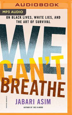 We Can't Breathe: On Black Lives, White Lies, and the Art of Survival by Jabari Asim