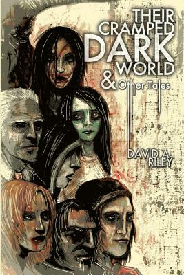 Their Cramped Dark World and Other Tales by David A. Riley