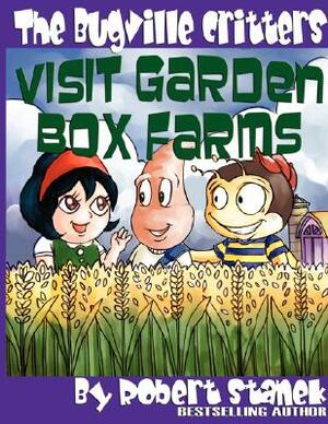 The Bugville Critters Visit Garden Box Farms: Buster Bee's Adventures Series #4, The Bugville Critters by Robert Stanek