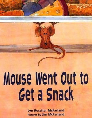 Mouse Went Out to Get a Snack by Lyn Rossiter McFarland