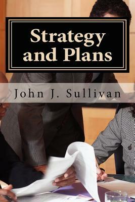 Strategy and Plans: Leadership Challenges for Servant Leaders by John J. Sullivan