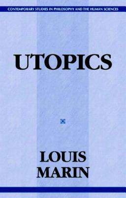 Utopics: The Semiological Play of Textual Spaces by Louis Marin