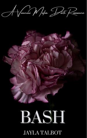 Bash: A Vancini Mafia Dark Romance by Jayla Talbot