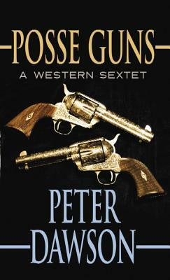 Posse Guns: A Western Sextet by Peter Dawson