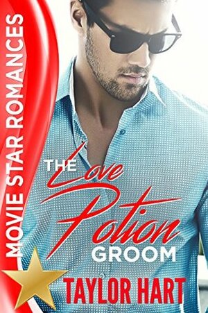 The Love Potion Groom (Movie Star Romances) by Taylor Hart