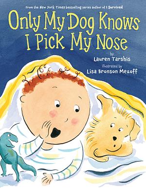 Only My Dog Knows I Pick My Nose by Lauren Tarshis
