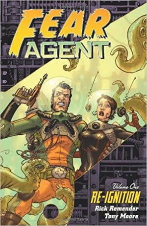 Fear Agent, Volume 1: Re-Ignition by Rick Remender