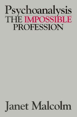 Psychoanalysis: The Impossible Profession by Janet Malcolm