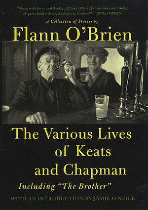 The Various Lives of Keats and Chapman: Including The Brother by Flann O'Brien