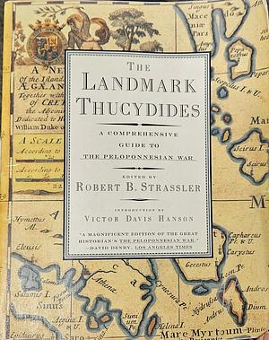 The Landmark Thucydides: A Comprehensive Guide to the Peloponnesian War by Robert B. Strassler, Victor Davis Hanson, Richard Crawley