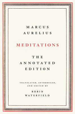 Meditations: The Annotated Edition by Marcus Aurelius, Robin Waterfield