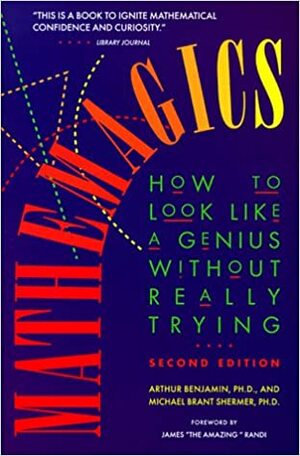 Mathemagics: How to Look Like a Genius Without Really Trying by Arthur T. Benjamin