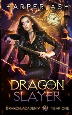 Dragon Slayer: Drakon Academy Year One by Harper Ash