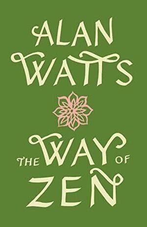 The Way of Zen by Alan W. Watts