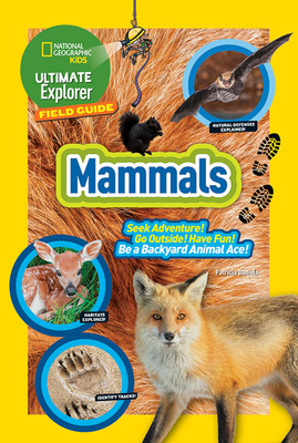 Ultimate Explorer Field Guide: Mammals by National Geographic Kids