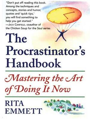 The Procrastinator's Handbook: Mastering the Art of Doing It Now by Rita Emmett