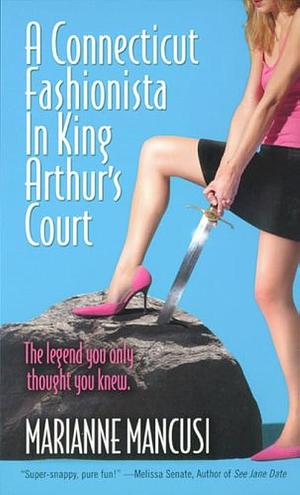 A Connecticut Fashionista In King Arthur's Court by Mari Mancusi, Mari Mancusi