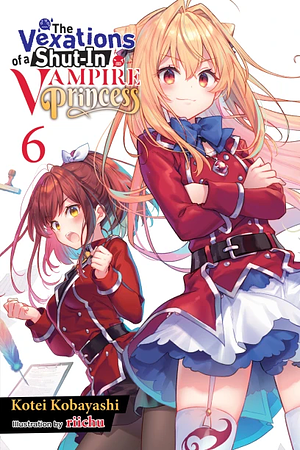 The Vexations of a Shut-In Vampire Princess, Vol. 6 by Kotei Kobayashi