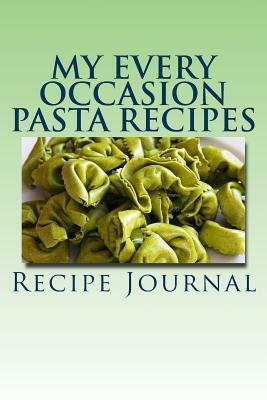 My Every Occasion Pasta Recipes: My Favorite Collection by M. Johnson