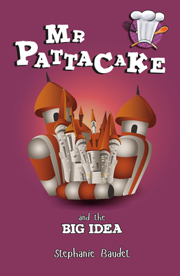 MR Pattacake and the Big Idea by Stephanie Baudet