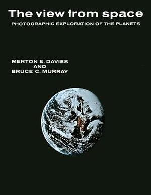 The View from Space: Photographic Exploration of the Planets by Merton Davies, Bruce Murray