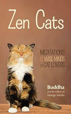 Zen Cats: Meditations for the Wise Minds of Cat Lovers by Gautama Buddha