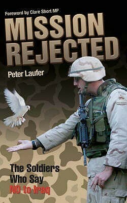 Mission Rejected: The Soldiers Who Say No To Iraq by Peter Laufer