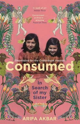 Consumed: A Sister's Story by Arifa Akbar